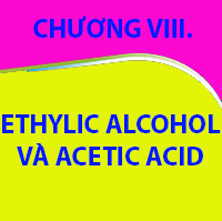 CHƯƠNG VIII. ETHYLIC ALCOHOL VÀ ACETIC ACID