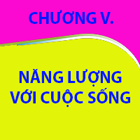 CHƯƠNG V. NĂNG LƯỢNG VỚI CUỘC SỐNG