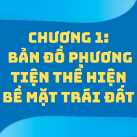CHƯƠNG 1: BẢN ĐỒ PHƯƠNG TIỆN THỂ HIỆN BỀ MẶT TRÁI ĐẤT