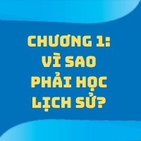 CHƯƠNG 1. VÌ SAO PHẢI HỌC LỊCH SỬ