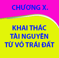 CHƯƠNG X. KHAI THÁC TÀI NGUYÊN TỪ VỎ TRÁI ĐẤT