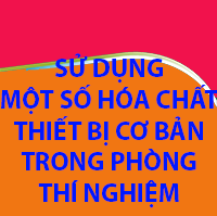 SỬ DỤNG MỘT SỐ HÓA CHẤT, THIẾT BỊ CƠ BẢN TRONG PHÒNG THÍ NGHIỆM