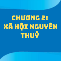 CHƯƠNG 2. XÃ HỘI NGUYÊN THUỶ