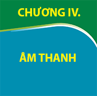 CHƯƠNG IV. ÂM THANH